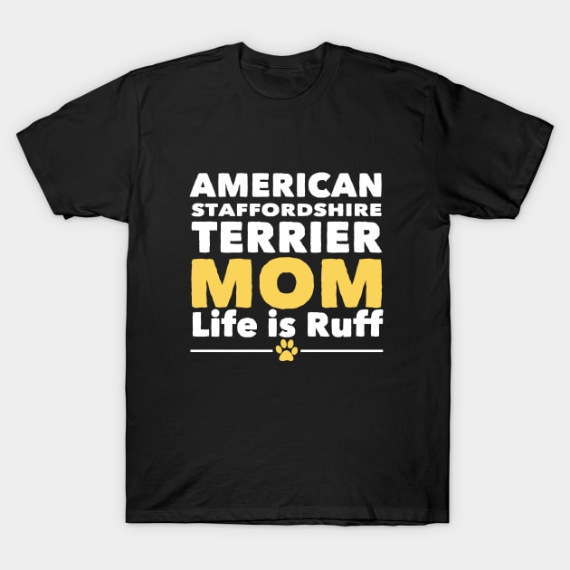 American Staffordshire Terrier - American Staffordshire Terrier Mom Life Is Ruff T-Shirt by Kudostees